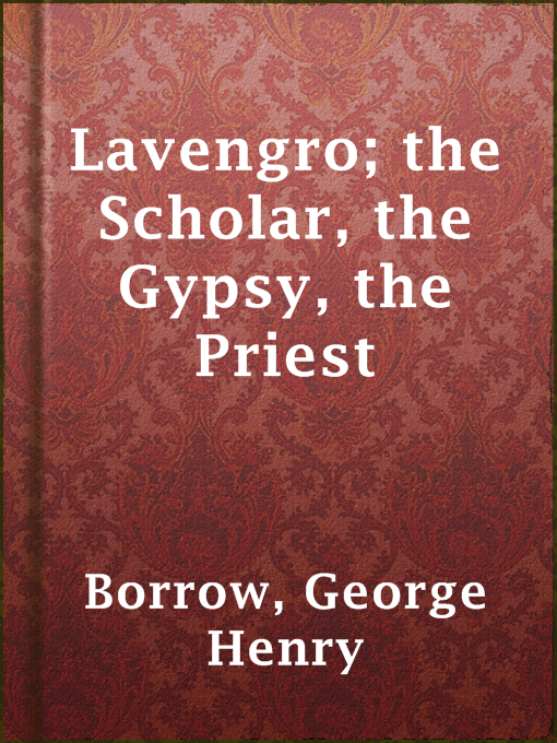 Title details for Lavengro; the Scholar, the Gypsy, the Priest by George Henry Borrow - Available